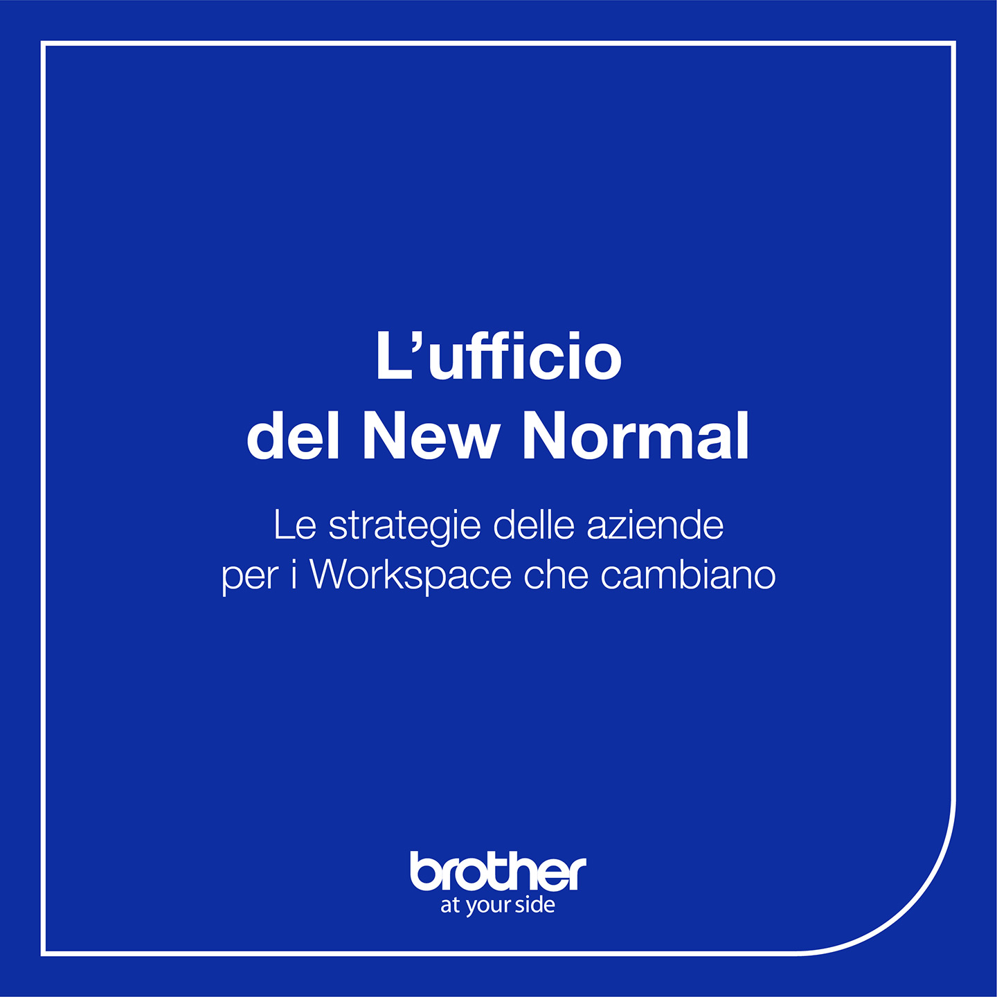 Grafica con sfondo blu e scritta bianca che recita "L'ufficio del New Normal, Le strategie delle aziende per i Workspace che cambiano, Brother at your side"